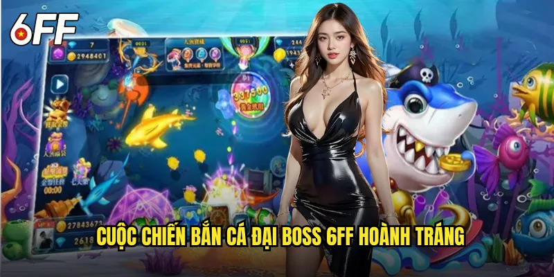 Bắn Cá Đại Boss 6FF Thử Thách Kẻ Thống Trị Đại Dương 2 Cuộc Chiến Bắn Cá Đại Boss 6FF Hoành Tráng