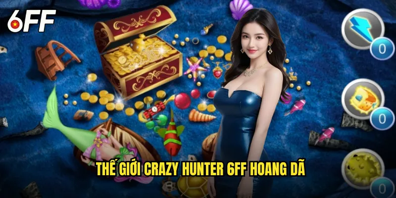 Crazy Hunter 6FF Cuộc Săn Điên Cuồng Không Giới Hạn 2 Thế Giới Crazy Hunter 6FF Hoang Dã