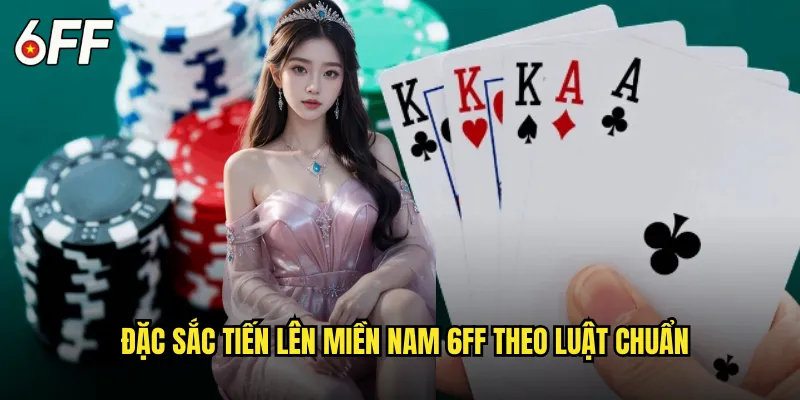 Sân Chơi Tiến Lên Miền Nam 6FF Chính Hiệu Đất Việt 2 Đặc Sắc Tiến Lên Miền Nam 6FF Theo Luật Chuẩn