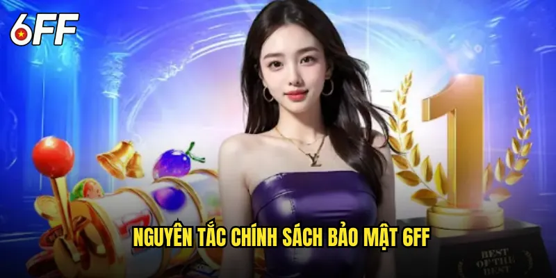 Chính Sách Bảo Mật 6FF Cam Kết Bảo Vệ Thông Tin Tuyệt Đối 1 Nguyên Tắc Chính Sách Bảo Mật 6FF
